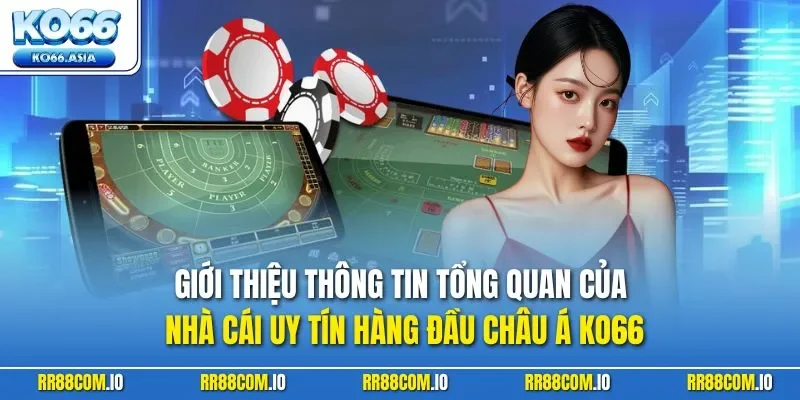 Giới thiệu thông tin tổng quan của nhà cái uy tín hàng đầu châu Á KO66