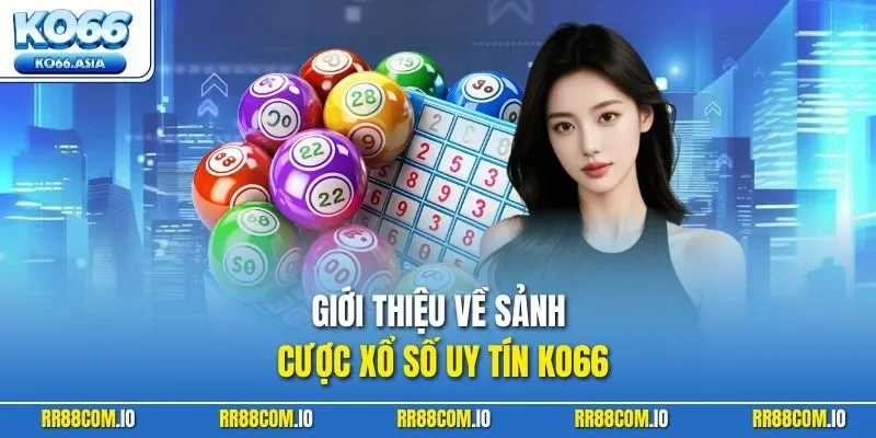 Giới thiệu về sảnh cược xổ số uy tín KO66
