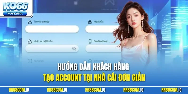 Hướng dẫn khách hàng tạo Account tại nhà cái đơn giản