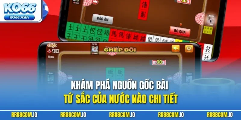 Khám phá nguồn gốc bài Tứ Sắc của nước nào chi tiết