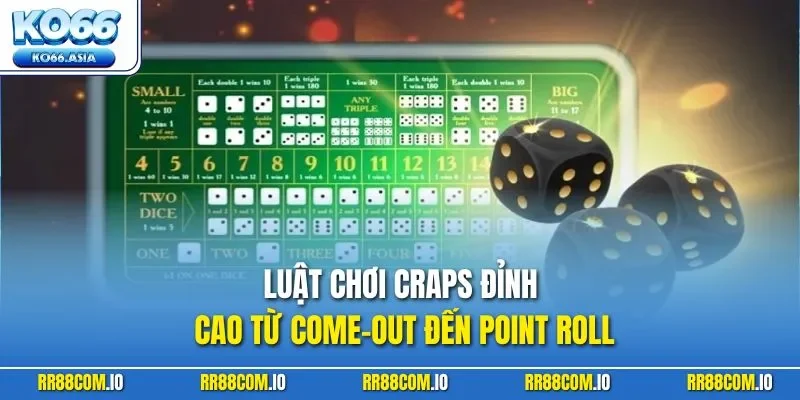 Luật chơi Craps đỉnh cao từ Come-Out đến Point Roll