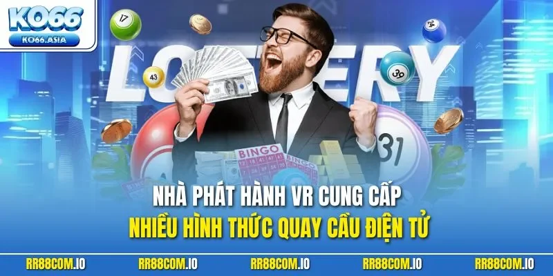 Nhà phát hành VR cung cấp nhiều hình thức quay cầu điện tử