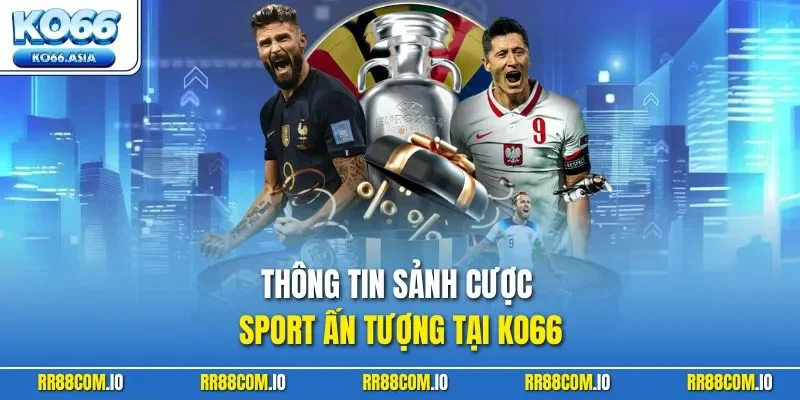 Thông tin sảnh cược sport ấn tượng tại KO66